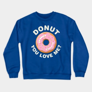 Donut You Love Me? Crewneck Sweatshirt